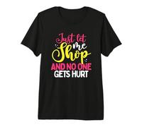 Cadeau accros du Shopping Let Me Shop No One Gets Hurt Shopping Addict T-Shirt Haut de Gamme