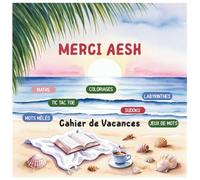 Cadeau AESH d’école : Cahier de vacances pour une super AESH - Jeux variés, coloriages antistress et instants ludiques pour une fin d’année pleine de douceur et de créativité