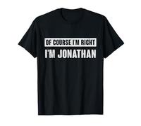 Cadeau Amusant avec nom Jonathan « of Course I'm Right I'm Jonathan » T-Shirt