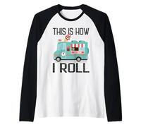 Cadeau amusant et décontracté en forme de camion de crème glacée « This Is How I Roll Manche Raglan