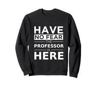 Cadeau Amusant « Have No Fear The Professor is Here » Sweatshirt