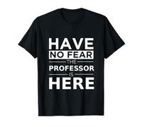 Cadeau Amusant « Have No Fear The Professor is Here » T-Shirt