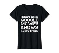 Cadeau Amusant « I Don't Need Google My Wife Knows Everything » T-Shirt, Femme, Noir, L
