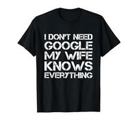 Cadeau Amusant « I Don't Need Google My Wife Knows Everything » T-Shirt, Homme, Noir, M