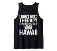 Cadeau Amusant « I Don't Need Therapy I Just Need to Go to Hawaii » Débardeur