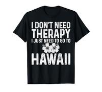 Cadeau Amusant « I Don't Need Therapy I Just Need to Go to Hawaii » T-Shirt