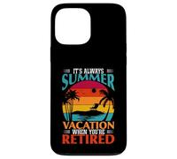 Cadeau Amusant « It's Always Summer Vacation When You're Retired » Coque pour iPhone 13 Pro Max