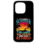 Cadeau Amusant « It's Always Summer Vacation When You're Retired » Coque pour iPhone 15 Pro