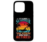 Cadeau Amusant « It's Always Summer Vacation When You're Retired » Coque pour iPhone 15 Pro Max
