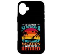 Cadeau Amusant « It's Always Summer Vacation When You're Retired » Coque pour iPhone 16 Plus