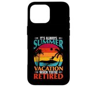 Cadeau Amusant « It's Always Summer Vacation When You're Retired » Coque pour iPhone 16 Pro Max