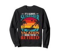 Cadeau Amusant « It's Always Summer Vacation When You're Retired » Sweatshirt