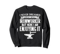 Cadeau Amusant « Never Dreamed That I Would Be A Ironworker » Sweatshirt