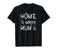 Cadeau Amusant pour la fête des mères « Home is Where Mum is » T-Shirt