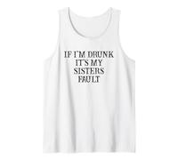 Cadeau Amusant pour Meilleure Amie « If I'm Drunk It's My Sisters Fault » Débardeur