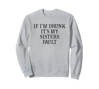 Cadeau Amusant pour Meilleure Amie « If I'm Drunk It's My Sisters Fault » Sweatshirt