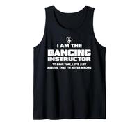 Cadeau amusant pour professeur de danse - I Am Never Wrong! Débardeur