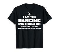 Cadeau amusant pour professeur de danse - I Am Never Wrong! T-Shirt