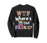 Cadeau Amusant pour Quilter, WTF Where's The Fabric Hoarder 4 Sweatshirt