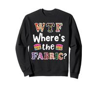 Cadeau Amusant pour Quilter, WTF Where's The Fabric Hoarder 4 Sweatshirt