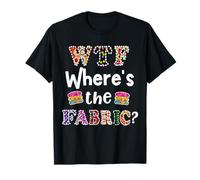 Cadeau Amusant pour Quilter, WTF Where's The Fabric Hoarder 4 T-Shirt