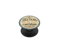 Cadeau Amusant « Yes Dear You are Right I Was Wrong » PopSockets PopGrip Adhésif
