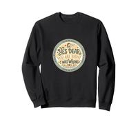 Cadeau Amusant « Yes Dear You are Right I Was Wrong » Sweatshirt