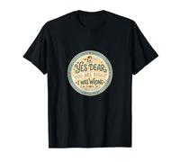 Cadeau Amusant « Yes Dear You are Right I Was Wrong » T-Shirt