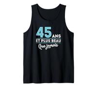 Cadeau Anniversaire Homme - 45 Ans et Plus Beau Que jamais Débardeur