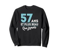 Cadeau Anniversaire Homme - 57 Ans et Plus Beau Que jamais Sweatshirt