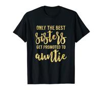 Cadeau avec inscription « Only The Best Sisters Get Promoted To Auntie Aunt » T-Shirt