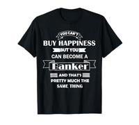 Cadeau banquier que vous ne pouvez pas acheter le bonheur peut devenir un banquier T-Shirt