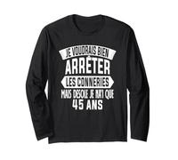 Cadeau d'anniversaire 45 Ans Humour Je Voudrais Bien 45 Ans Manche Longue