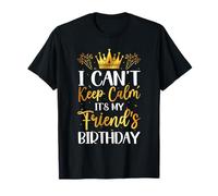 Cadeau d'anniversaire avec Inscription « I Can't Keep Calm It's My Friend » T-Shirt