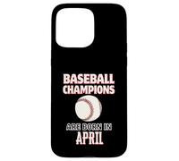 Cadeau d'anniversaire « Baseball Champions are Born in April » Coque pour iPhone 15 Pro Max