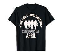 Cadeau d'anniversaire Best Firefighters Born in April Firefighter T-Shirt