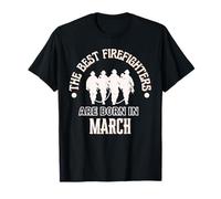 Cadeau d'anniversaire Best Firefighters Born in March Firefighter T-Shirt