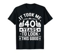 Cadeau d'anniversaire « It Took Me 40 Years To Look This Good » T-Shirt