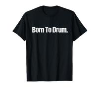 Cadeau de batterie pour batteurs Born To Drum T-Shirt