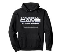 Cadeau de Geek avec Inscription « I Paused My Game to Be Here You're Welcome » Sweat à Capuche
