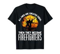 Cadeau de Pompier « All Men are Equal Some Put Out Fire » T-Shirt