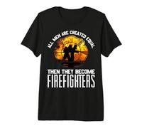 Cadeau de Pompier « All Men are Equal Some Put Out Fire » T-Shirt Haut de Gamme