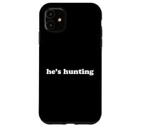 Cadeau de saison de chasse pour femme abandonnée, il est à la chasse Coque pour iPhone 11