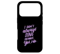 Cadeau de théâtre Musical I Don't Always Sing Oh Wait Yes I Do Coque pour iPhone 17 Pro