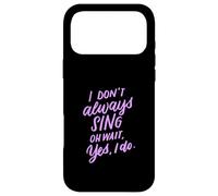 Cadeau de théâtre Musical I Don't Always Sing Oh Wait Yes I Do Coque pour iPhone 17 Pro Max