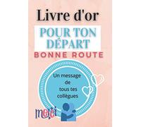 CADEAU DEPART COLLEGUE TRAVAIL - Livre d'or départ retraite , mutation - carnet de messages - souvenirs: Livre d'or A offrir à un collègue qui quitte ... l'entreprise, la société - pot de départ
