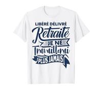 Cadeau Départ Retraite Homme Humour Libéré Delivré T-Shirt