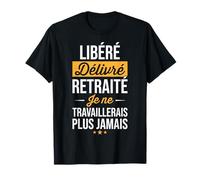 Cadeau Départ Retraite Libéré Délivré Humour T-Shirt