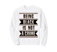 Cadeau d'histoire des Noirs Être Noir n'est Pas Un Crime End Racisme Sweatshirt
