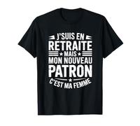 Cadeau Drôle pour Retraité Mon Nouveau Patron C'est Ma Femme T-Shirt